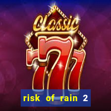 risk of rain 2 tier list